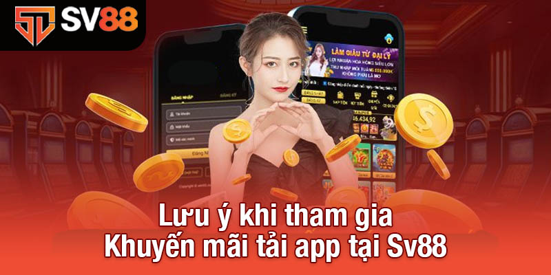 Khuyến Mãi Tải App Sv88, Cơ Hội Rinh Quà Cực Đã Năm 2025 4 Lưu ý khi tham gia Khuyến mãi tải app tại Sv88