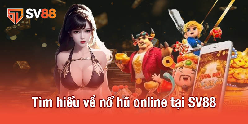 Nổ Hũ Online - Cách Thử Vận May Và Săn Jackpot Siêu Hấp Dẫn 2 Tìm hiểu về nổ hũ online tại SV88