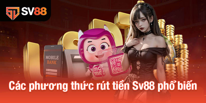 Các phương thức rút tiền Sv88 phổ biến