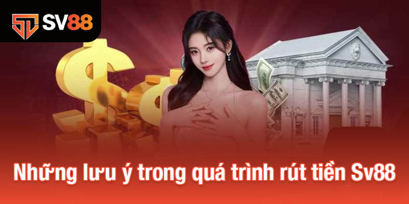 Những lưu ý trong quá trình rút tiền Sv88