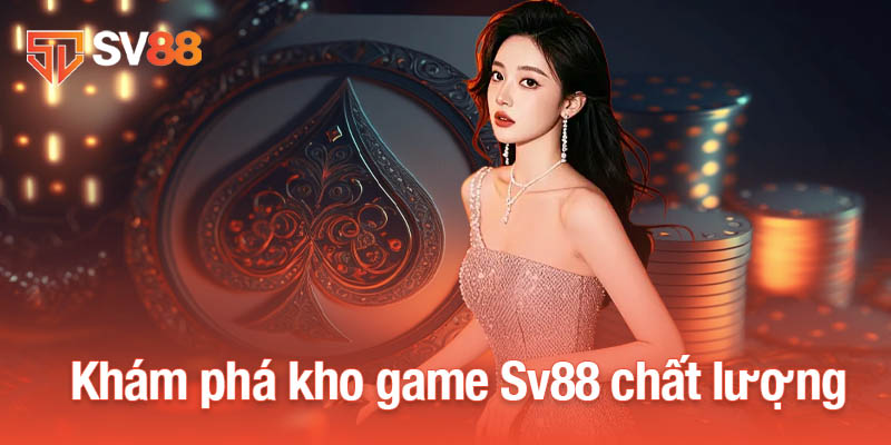 Sv88 33 Khám phá kho game Sv88 chất lượng