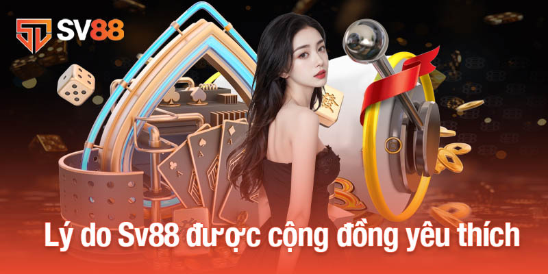 Sv88 31 Lý do Sv88 được cộng đồng yêu thích nhiều nhất
